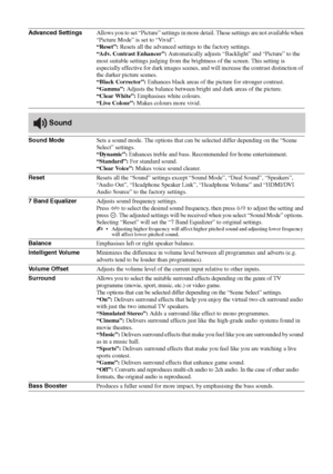 Page 2222 GB
Advanced SettingsAllows you to set “Picture” settings in more detail. These settings are not available when 
“Picture Mode” is set to “Vivid”.
“Reset”: Resets all the advanced settings to the factory settings.
“Adv. Contrast Enhancer”: Automatically adjusts “Backlight” and “Picture” to the 
most suitable settings judging from the brightness of the screen. This setting is 
especially effective for dark images scenes, and will increase the contrast distinction of 
the darker picture scenes.
“Black...