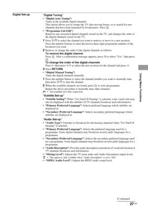 Page 2727 GB
Using Menu Functions
Digital Set-up
“Digital Tuning”
 “Digital Auto Tuning”:
Tunes in the available digital channels.
This option allows you to retune the TV after moving house, or to search for new 
channels that have been launched by broadcasters. Press  .
 “Programme List Edit”:
Removes any unwanted digital channels stored on the TV, and changes the order of 
the digital channels stored on the TV.
1Press F/f to select the channel you want to remove or move to a new position.
Press the number...