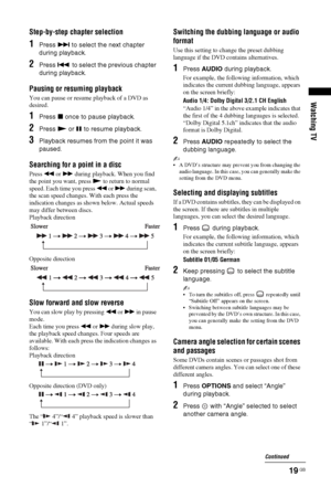 Page 1919 GB
Watching TV
Step-by-step chapter selection
1Press > to select the next chapter 
during playback.
2Press . to select the previous chapter 
during playback.
Pausing or resuming playback
You can pause or resume playback of a DVD as 
desired.
1Press x once to pause playback.
2Press N or X to resume playback.
3Playback resumes from the point it was 
paused.
Searching for a point in a disc
Press m or M during playback. When you find 
the point you want, press N to return to normal 
speed. Each time you...