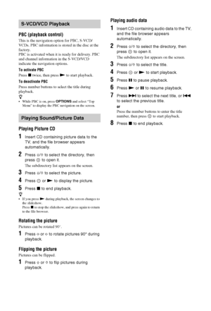 Page 2020 GB
PBC (playback control)
This is the navigation option for PBC, S-VCD/
VCDs. PBC information is stored in the disc at the 
factory.
PBC is activated when it is ready for delivery. PBC 
and channel information in the S-VCD/VCD 
indicate the navigation options.
To activate PBC
Press x twice, then press N to start playback.
To deactivate PBC
Press number buttons to select the title during 
playback.
z
 While PBC is on, press OPTIONS and select “Top 
Menu” to display the PBC navigation on the screen....