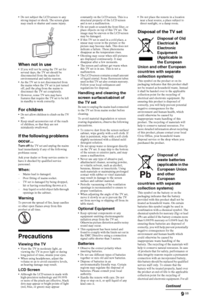 Page 99 GB
 Do not subject the LCD screen to any 
strong impact or shock. The screen glass 
may crack or shatter and cause injury.
When not in use
 If you will not be using the TV set for 
several days, the TV set should be 
disconnected from the mains for 
environmental and safety reasons. 
 As the TV set is not disconnected from 
the mains when the TV set is just turned 
off, pull the plug from the mains to 
disconnect the TV set completely.
 However, some TV sets may have 
features that require the TV set...