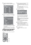 Page 6
6 GB
3Press F/f to select the language 
displayed on the menu screens, then press  .
4Press F/f to select the country/region in 
which you will operate the TV, then press  .
If the country/region in which you want to use the 
TV does not appear in the list, select “-” instead of 
a country/region.
The message confirming the TV start auto-tuning 
appears on the screen, then go to “6: Auto-tuning 
the TV”.
6: Auto-tuning the TV
The TV will now search for and store all available TV 
channels.
1Before you...