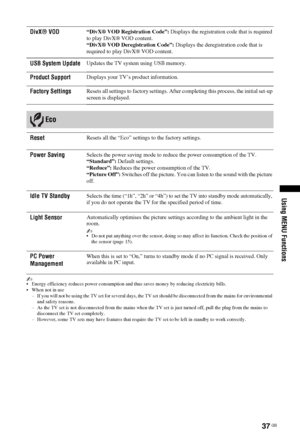 Page 3737 GB
Using MENU Functions
~ Energy efficiency reduces power consumption and thus saves money by reducing electricity bills.
 When not in use
– If you will not be using the TV set for several days, the TV set should be disconnected from the mains for environmental 
and safety reasons.
– As the TV set is not disconnected from the mains when the TV set is just turned off, pull the plug from the mains to 
disconnect the TV set completely.
– However, some TV sets may have features that require the TV set to...