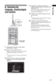 Page 77 GB
Start-up Guide6: Selecting the 
language, country/region 
and location
1Connect the TV to your mains socket 
(220-240V AC, 50Hz).
2Press 1 on the side of the TV.
When you turn on the TV for the first time, the 
Language menu appears on the screen.
~ 
 When you turn on the TV, the power indicator lights 
up in green.
3Press F/f/G/g to select the language 
displayed on the menu screens, then
press
 .
4Follow the on-screen instructions to 
select the country/region in which you will 
operate the TV.
If...