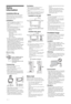 Page 1010 GB
Safety 
Information
Installation/Set-upInstall and use the TV set in accordance 
with the instructions below in order to 
avoid any risk of fire, electrical shock or 
damage and/or injuries.
Installation The TV set should be installed near an 
easily accessible mains socket.
 Place the TV set on a stable, level 
surface.
 Only qualified service personnel should 
carry out wall installations.
 For safety reasons, it is strongly 
recommended that you use Sony 
accessories, including:
– Wall-mount...