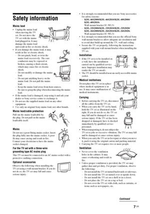 Page 7
7 GB
Safety information
Mains lead
 Unplug the mains lead when moving the TV 
set. Do not move the 
TV set with the mains 
lead plugged in. It may 
damage the mains lead 
and result in fire or electric shock.
 If you damage the mains lead, it may  result in fire or electric shock.
– Do not pinch, bend, or twist the mains lead excessively. The core 
conductors may be exposed or 
broken, causing a short-circuit, 
which may cause fire or electric 
shock.
– Do not modify or damage the mains  lead. 
– Do...