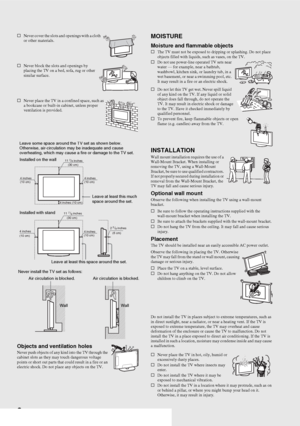 Page 66
sNever cover the slots and openings with a cloth 
or other materials.
sNever block the slots and openings by 
placing the TV on a bed, sofa, rug or other 
similar surface.
sNever place the TV in a confined space, such as 
a bookcase or built-in cabinet, unless proper 
ventilation is provided.
Objects and ventilation holesNever push objects of any kind into the TV through the 
cabinet slots as they may touch dangerous voltage 
points or short out parts that could result in a fire or an 
electric shock....