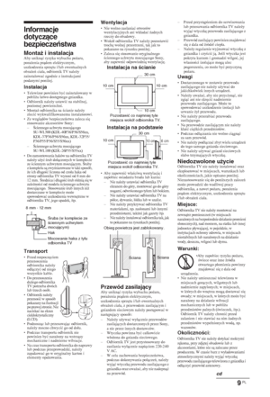 Page 1159 PL
Informacje 
dotyczące 
bezpieczeństwa
Montaż i instalacjaAby uniknü ryzyka wybuchu po*aru, 
pora*enia prdem elektrycznym, 
uszkodzenia sprz
tu i/lub ewentualnych 
obra*e ciaáa, odbiornik TV nale*y 
zainstalowaü zgodnie z instrukcjami 
podanymi poni*ej.
Instalacja• Telewizor powinien byü zainstalowany w 
pobli*u áatwo dost
pnego gniazdka.
• Odbiornik nale*y ustawiü na stabilnej, 
poziomej powierzchni.
•Monta* odbiornika na cianie nale*y 
zleciü wykwalifikowanemu instalatorowi.
•Ze...