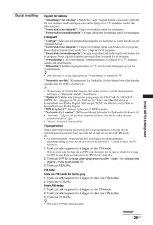 Page 9929 NO
Bruke MENU-funksjonene
Digital innstillingOppsett for teksting
Innstillinger for teksting: Når du har valgt Nedsatt hørsel, kan noen symboler 
bli vist sammen med tekstingen som ekstra hjelp (hvis TV-kanalene sender slik 
informasjon).
Foretrukket hovedspråk: Velger foretrukket språk for tekstingen.
Foretrukket sekundærspråk: Velger sekundært foretrukket språk for tekstingen.
Lydoppsett
Lydtype: Slår over på kringkastingssignaler for demping av lyden når du velger 
Nedsatt hørsel.
Foretrukket...