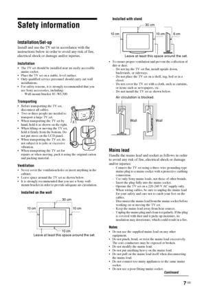 Page 77 GB
Safety information
Installation/Set-up
Install and use the TV set in accordance with the 
instructions below in order to avoid any risk of fire, 
electrical shock or damage and/or injuries.
Installation
 The TV set should be installed near an easily accessible 
mains socket.
 Place the TV set on a stable, level surface.
 Only qualified service personnel should carry out wall 
installations.
 For safety reasons, it is strongly recommended that you 
use Sony accessories, including:
– Wall-mount...