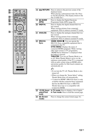 Page 1313 GB
C:\Documents and Settings\Dolors\Mis documentos\€9\EX2L_CORREC 
PARAL\11_UK_EX2L(OVR.fmmasterpage:Left
KDL-52/46/40/37/32V5500
x-xxx-xxx-xx(x) qk RETURNPress to return to the previous screen of the 
displayed menu.
When playing a photo/music/video file: Press 
to stop the playback. (The display returns to the 
file or folder list.)
ql GUIDE  
(EPG)Press to display the Digital Electronic 
Programme Guide (EPG) (page 20).
w;DIGITALPress to display the digital channel that was 
last viewed.
When...