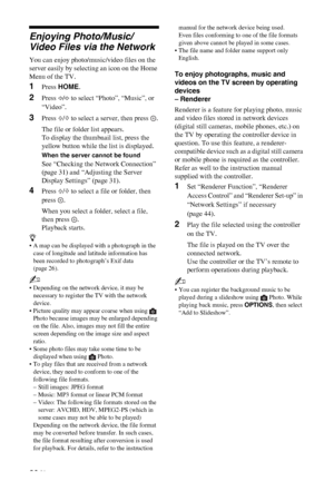 Page 30C:\Documents and Settings\All Users\Documentos\SONY TELES\00 
MARTA_DTP IMDB\EX2L\4136111141\4136111141\080NET.fmmasterpage:Left
30 GB
KDL-52/46/40/37/32V5500
x-xxx-xxx-xx(x)
Enjoying Photo/Music/
Video Files via the Network
You can enjoy photo/music/video files on the 
server easily by selecting an icon on the Home 
Menu of the TV.
1Press HOME.
2Press G/g to select “Photo”, “Music”, or 
“Video”.
3Press F/f to select a server, then press  .
The file or folder list appears.
To display the thumbnail list,...