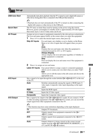 Page 3939 GB
C:\Documents and Settings\All Users\Documentos\SONY TELES\00 
MARTA_DTP IMDB\EX2L\4136111141\4136111141\090MEN.fmmasterpage:Left
KDL-52/46/40/37/32V5500
x-xxx-xxx-xx(x)
Using Menu Functions
Set-up
USB Auto StartAutomatically starts photo playback when the TV is turned on and a digital still camera or 
other device storing photo files is connected to the USB port then turned on.
~
• Playback does not start automatically if the TV is turned on after connecting the 
digital still camera or other...