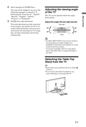 Page 77 GB
C:\Documents and Settings\All Users\Documentos\SONY TELES\00 
MARTA_DTP IMDB\EX2L\4136111141\4136111141\030STU.fmmasterpage:Left
KDL-52/46/40/37/32V5500
x-xxx-xxx-xx(x)
Start-up Guide
2Select language for GUIDE Plus+.
This step will be skipped if any one of the 
following languages is selected in “5: 
Performing the initial Set-up”: “English”, 
“Deutsch”, “Español”, “Italiano”, 
“Français” or “Nederlands”.
3GUIDE Plus+ Data Download.
The initial download may take some time, 
so do not press any...