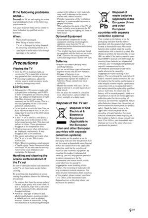 Page 99 GB
C:\Documents and Settings\All Users\Documentos\SONY TELES\00 
MARTA_DTP IMDB\EX2L\4136111141\4136111141\040SAF.fmmasterpage:Left
KDL-52/46/40/37/32V5500
x-xxx-xxx-xx(x)
If the following problems 
occur...
Turn off the TV set and unplug the mains 
lead immediately if any of the following 
problems occur.
Ask your dealer or Sony service centre to 
have it checked by qualified service 
personnel.
When:– Mains lead is damaged.
– Poor fitting of mains socket.
– TV set is damaged by being dropped, 
hit or...