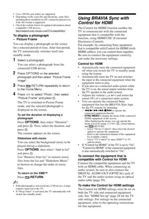 Page 2222 GB
• Up to 300 files per folder are supported.
• Depending on the exact file specifications, some files, including those modified on a PC, cannot be played even 
if the file format is supported.
• Check the website below fo r updated information about 
compatible USB devices. 
http://support.sony-euro pe.com/TV/compatibility/
To display a photograph 
–  Picture Frame
You can display a photograph on the screen 
for a selected period of time. After that period, 
the TV automatically switches itself into...