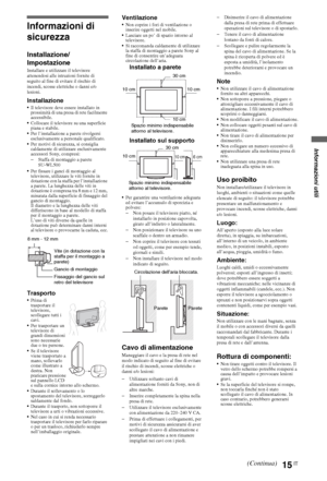 Page 6315IT
Informazioni di 
sicurezza
Installazione/
Impostazione
Installare e utilizzare il televisore 
attenendosi alle istruzioni fornite di 
seguito al fine di evitare il rischio di 
incendi, scosse elettriche o danni e/o 
lesioni.
InstallazioneIl televisore deve essere installato in 
prossimità di una presa di rete facilmente 
accessibile.
Collocare il televisore su una superficie 
piana e stabile.
Per l’installazione a parete rivolgersi 
esclusivamente a personale qualificato.
Per motivi di sicurezza, si...