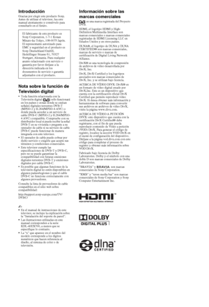 Page 202ES
IntroducciónGracias por elegir este producto Sony. 
Antes de utilizar el televisor, lea este 
manual atentamente y consérvelo para 
consultarlo en el futuro.
Nota sobre la función de 
Televisión digital
 Toda función relacionada con la 
Televisión digital ( ) sólo funcionará 
en los países o zonas donde se emitan 
señales digitales terrestres DVB-T 
(MPEG-2 y H.264/MPEG-4 AVC) o 
donde pueda acceder a un servicio de 
cable DVB-C (MPEG-2 y H.264/MPEG-
4 AVC) compatible. Compruebe con su 
distribuidor...