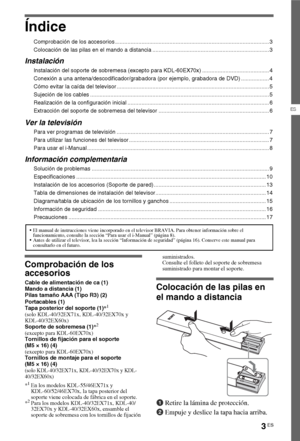 Page 213ES
ES
Índice
Comprobación de los accesorios ................................................................................................... 3
Colocación de las pilas en el mando a distancia ........................................................................... 3
Instalación
Instalación del soporte de sobremesa (excepto para KDL-60EX70x) ........................................... 4
Conexión a una antena/descodificador/grabadora (por ejemplo, grabadora de DVD) .................. 4
Cómo evitar la...