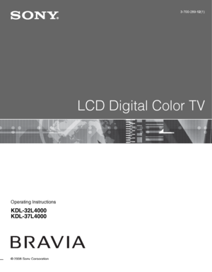 Page 1LCD Digital Color TV
3-700-289-12(1)
Operating Instructions
KDL-32L4000
KDL-37L4000
© 2008 Sony Corporation
 