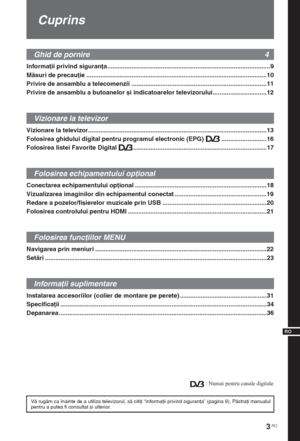 Page 1453 RO
RO
Informaţii privind siguranţa..............................................................................................9
Măsuri de precauţie ........................................................................................................10
Privire de ansamblu a telecomenzii ..............................................................................11
Privire de ansamblu a butoanelor și indicatoarelor televizorului...............................12
Vizionare la...