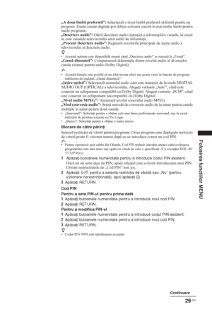 Page 17129 RO
Folosirea funcţiilor MENU
„A doua limb preferat”: Selecteaz a doua limb preferat utilizat pentru un 
program. Unele canale digitale pot difuza coloana sonor în mai multe limbi pentru 
unele programe.
„Descriere audio”: Ofer descriere audio (nara ie) a informa iilor vizuale, în cazul 
în care canalele televizorului emit astfel de informa ii.
„Procent Descriere audio”: Regleaz nivelurile principale de ieúire audio a 
televizorului úi descriere audio.
z• Aceast op iune este...