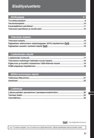 Page 393 FI
FI
Turvallisuusohjeet ............................................................................................................9
Varotoimenpiteet .............................................................................................................10
Kaukosäätimen painikkeet .............................................................................................11
Television painikkeet ja merkkivalot .............................................................................12...