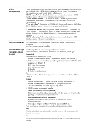 Page 6226 FI
HDMI-
perusasetuksetTämän avulla voit määrittää television olemaan yhteydessä HDMI-ohjaustoimintoa 
tukevan ja television HDMI-liittimiin kytketyn laitteen kanssa. Huomaa, että 
yhteysasetukset on tehtävä myös liitettyyn laitteeseen.
”HDMI-ohjaus”: Voit valita, kytketäänkö television ja siihen kytketyn HDMI-
ohjauksen kanssa yhteensopivan laitteen toiminnot yhteen.
”Autom. virrankatkaisu”: Kun asetus on ”Päällä”, HDMI-ohjauksen kanssa 
yhteensopivan laitteen virta katkeaa, kun televisio asetetaan...