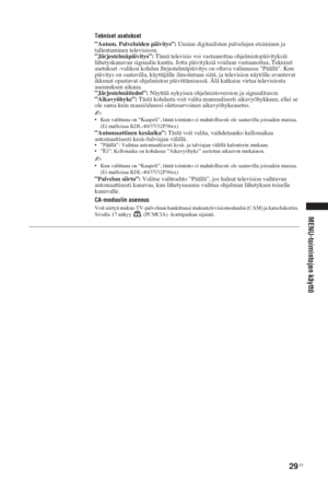 Page 6529 FI
MENU-toimintojen käyttö
Tekniset asetukset
”Autom. Palveluiden päivitys”: Uusien digitaalisten palvelujen etsiminen ja 
tallentaminen televisioon.
”Järjestelmäpäivitys”: Tämä televisio voi vastaanottaa ohjelmistopäivityksiä 
lähetyskanavan signaalin kautta. Jotta päivityksiä voidaan vastaanottaa, Tekniset 
asetukset -valikon kohdan Järjestelmäpäivitys on oltava valinnassa ”Päällä”. Kun 
päivitys on saatavilla, käyttäjälle ilmoitetaan siitä, ja television näytölle avautuvat 
ikkunat opastavat...