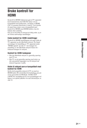 Page 9121 NO
Bruke tilleggsutstyr
Bruke kontroll for 
HDMI
Kontroll for HDMI-funksjonen gjør at TV-apparatet 
kan kommunisere med tilkoblet utstyr som er 
kompatibelt med funksjonen, ved hjelp av HDMI 
CEC (Consumer Electronics Control). Ved å koble 
til annet Sony-utstyr som er kompatibelt med 
kontroll for HDMI (med HDMI-kabler), kan du 
betjene dem samtidig.
Pass på at du kobler til utstyret på riktig måte, og at 
du foretar nødvendige innstillinger.
Endre kontroll for HDMI-innstillinger
Kontroll for...