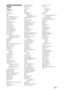 Page 5151 GB
Index
Numerics
1 Digit Direct 38
14:9 16
4:3 Default 35
A-G
Add to Slideshow 24, 28
Adv. Contrast Enhancer 33
Advanced Settings 33
AFT 39
Analogue Set-up 38
Audio Filter 39
Audio Out 36
Audio Settings 36
Audio Set-up 39
Auto Adjustment 35
Auto Clock Update 31
Auto Light Limiter 33
Auto S Video 37
Auto Start-up 38
Auto Tuning
analogue channels only 38
digital channels only 40
Auto Wide 34
Backlight 32
Balance 33
Bass 33
Batteries, inserting into the remote 4
Black Corrector 33
BRAVIA Sync 26...