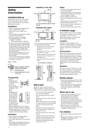 Page 8C:\Documents and Settings\Dolors\Mis documentos\€9\EX2L_CORREC 
PARAL\11_UK_EX2L SAF.fmmasterpage:Left
8 GB
KDL-52/46/40/37/32V5500
x-xxx-xxx-xx(x)
Safety 
Information
Installation/Set-up
Install and use the TV set in accordance 
with the instructions below in order to 
avoid any risk of fire, electrical shock or 
damage and/or injuries.
Installation• The TV set should be installed near an 
easily accessible mains socket.
• Place the TV set on a stable, level 
surface.
• Only qualified service personnel...