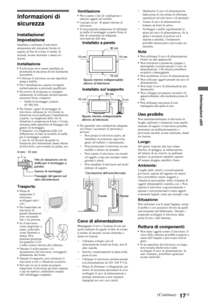 Page 7117IT
Informazioni di 
sicurezza
Installazione/
Impostazione
Installare e utilizzare il televisore 
attenendosi alle istruzioni fornite di 
seguito al fine di evitare il rischio di 
incendi, scosse elettriche o danni e/o 
lesioni.
InstallazioneIl televisore deve essere installato in 
prossimità di una presa di rete facilmente 
accessibile.
Collocare il televisore su una superficie 
piana e stabile.
Per l’installazione a parete rivolgersi 
esclusivamente a personale qualificato.
Per motivi di sicurezza, si...