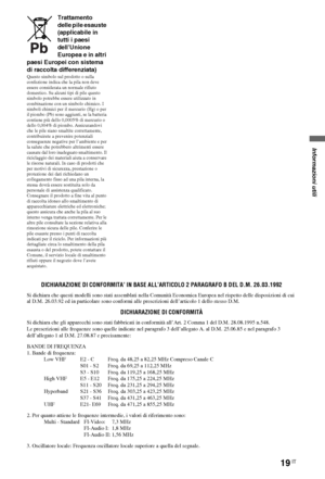 Page 7319IT
Trattamento 
delle pile esauste 
(applicabile in 
tutti i paesi 
dell’Unione 
Europea e in altri 
paesi Europei con sistema 
di raccolta differenziata)
Questo simbolo sul prodotto o sulla 
confezione indica che la pila non deve 
essere considerata un normale rifiuto 
domestico. Su alcuni tipi di pile questo 
simbolo potrebbe essere utilizzato in 
combinazione con un simbolo chimico. I 
simboli chimici per il mercurio (Hg) o per 
il piombo (Pb) sono aggiunti, se la batteria 
contiene più dello...