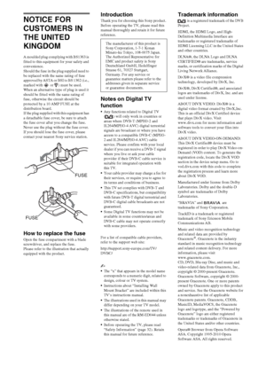 Page 22GB
NOTICE FOR 
CUSTOMERS IN 
THE UNITED 
KINGDOM
A moulded plug complying with BS1363 is 
fitted to this equipment for your safety and 
convenience.
Should the fuse in the plug supplied need to 
be replaced with the same rating of fuse 
approved by ASTA or BSI to BS 1362 (i.e., 
marked with   or  ) must be used.
When an alternative type of plug is used it 
should be fitted with the same rating of 
fuse, otherwise the circuit should be 
protected by a 10 AMP FUSE at the 
distribution board.
If the plug...