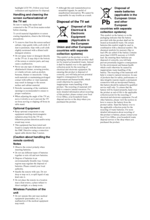 Page 44GB
backlight LCD TV). Follow your local 
ordinances and regulations for disposal.
Handling and cleaning the 
screen surface/cabinet of 
the TV set
Be sure to unplug the mains lead 
connected to the TV set from mains socket 
before cleaning.
To avoid material degradation or screen 
coating degradation, observe the following 
precautions.
To remove dust from the screen surface/
cabinet, wipe gently with a soft cloth. If 
dust is persistent, wipe with a soft cloth 
slightly moistened with a diluted mild...