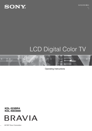 Page 1© 2007 Sony Corporation
LCD Digital Color TV
3-212-313-13(1)
KDL-32XBR4
KDL-40D3000
F:\Worker\SONY WAX3 D-series EN 131\3212313131\010COV.fmmasterpage:Right
KDL-32XBR4/KDL-40D3000
Operating Instructions
 