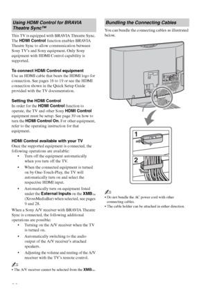 Page 20F:\Worker\SONY WAX3 D-series EN 131\3212313131\050GET.fmmasterpage:Left
20
KDL-32XBR4/KDL-40D3000
This TV is equipped with BRAVIA Threatre Sync. 
The HDMI Control function enables BRAVIA 
Theatre Sync to allow communication between 
Sony TV’s and Sony equipment. Only Sony 
equipment with HDMI Control capability is 
supported.
To connect HDMI Control equipment
Use an HDMI cable that bears the HDMI logo for 
connection. See pages 16 to 19 or see the HDMI 
connection shown in the Quick Setup Guide 
provided...