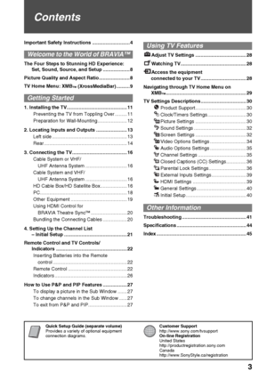 Page 3F:\Worker\SONY WAX3 D-series EN 131\3212313131\010COVTOC.fmmasterpage:First Right 2C
Quick Setup Guide (separate volume)
Provides a variety of optional equipment 
connection diagrams.Customer Support
http://www.sony.com/tvsupport
On-line Registration
United States
http://productregistration.sony.com
Canada
http://www.SonyStyle.ca/registration
3
KDL-32XBR4/KDL-40D3000
Contents
Important Safety Instructions ............................ 4
Welcome to the World of BRAVIA™
The Four Steps to Stunning HD...