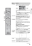 Page 23F:\Worker\SONY WAX3 D-series EN 131\3212313131\050GET.fmmasterpage:Right
23
Getting Started
KDL-32XBR4/KDL-40D3000
4FREEZEPress once to display a frozen image with the current program 
in a window. Press again to fill the screen with the frozen 
image. Press a 3rd time to return to the current program.
Press the V/v/B/b to move the small window showing current 
program to a different location on the screen.
~
 With the Freeze feature active, some features are unavailable.
Freeze feature is active,...