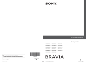 Page 1Printed in Spain3-298-243-12(2)
U
For useful information about Sony products
© 2008 Sony Corporation3-298-243-12(2)
U
LCD Digital Colour TV
Operating Instructions 
KDL-52W40xx
KDL-52W42xx
KDL-46W40xx
KDL-46W42xx
KDL-40W40xx
KDL-40W42xxKDL-32W40xx
KDL-32W42xx
KDL-40E40xx
KDL-32E40xx
KDL-26E40xx
KDL-37V45xxKDL-37V47xx
KDL-32V45xx
KDL-32V47xx
KDL-26V45xx
KDL-26V47xx
 