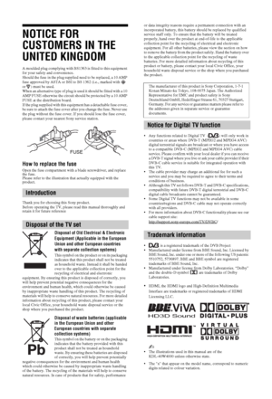 Page 22 GB
NOTICE FOR 
CUSTOMERS IN THE 
UNITED KINGDOM
A moulded plug complying with BS1363 is fitted to this equipment 
for your safety and convenience.
Should the fuse in the plug supplied need to be replaced, a 10 AMP 
fuse approved by ASTA or BSI to BS 1362 (i.e., marked with   
or  ) must be used.
When an alternative type of plug is used it should be fitted with a 10 
AMP FUSE otherwise the circuit should be protected by a 10 AMP 
FUSE at the distribution board.
If the plug supplied with this equipment...