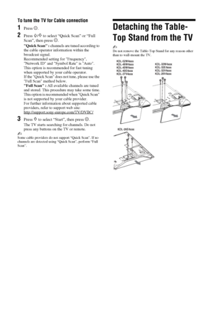 Page 88 GB
To tune the TV for Cable connection
1Press .
2Press F/f to select “Quick Scan” or “Full 
Scan”, then press  .
Quick Scan : channels are tuned according to 
the cable operator information within the 
broadcast signal. 
Recommended setting for Frequency, 
Network ID and Symbol Rate is Auto.
This option is recommended for fast tuning 
when supported by your cable operator. 
If the Quick Scan does not tune, please use the 
Full Scan method below.
Full Scan : All available channels are tuned 
and stored....