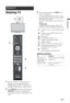 Page 1313 GB
Watching TV
Watching TV
1Press 1 on the TV to switch on the TV.
When the TV is in standby mode (the 1 
(standby) indicator on the TV (front) is red), 
press "/1 on the remote to switch on the TV.
2Press DIGITAL to switch to digital mode or 
ANALOG to switch to analogue mode.
The channels available vary depending on the 
mode.
3Press the number buttons or PROG +/- to 
select a TV channel.
To select channel numbers 10 and above using 
the number buttons, enter the second and third 
digits within...