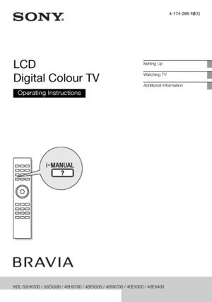 Page 14-174-286-12(1)
LCD 
Digital Colour TV
Operating Instructions
Setting Up
Watching TV
Additional Information
KDL-55HX700 / 55EX500 / 46HX700 / 46EX500 / 40HX700 / 40EX500 / 40EX400
KDL-32EX500 / 32EX400
 