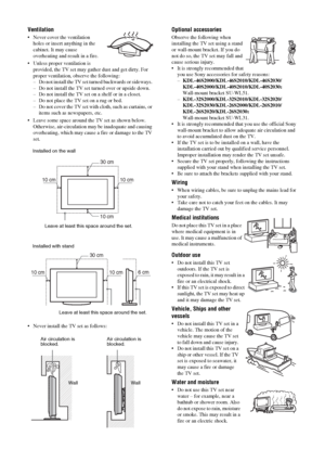 Page 88 GBVentilation Never cover the ventilation 
holes or insert anything in the 
cabinet. It may cause 
overheating and result in a fire.
 Unless proper ventilation is 
provided, the TV set may gather dust and get dirty. For 
proper ventilation, observe the following:
– Do not install the TV set turned backwards or sideways. 
– Do not install the TV set turned over or upside down. 
– Do not install the TV set on a shelf or in a closet. 
– Do not place the TV set on a rug or bed. 
– Do not cover the TV set...