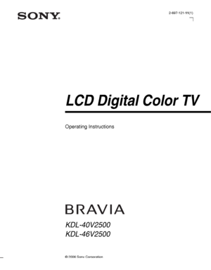 Page 1© 2006 Sony Corporation2-697-121-11(1)
LCD Digital Color TV
Operating Instructions
KDL-40V2500
KDL-46V2500
 