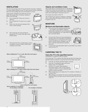 Page 66
VENTILATIONThe slots and openings in the TV are provided for necessary ventilation. 
To ensure reliable operation of the TV, and to protect it from overheating, 
these slots and openings must never be blocked or covered.
Unless proper ventilation is provided, the TV may 
gather dust and get dirty. For proper ventilation, 
observe the following:
sDo not install the TV face up or down or 
sideways.
sDo not install the TV turned over or upside 
down.
sNever cover the slots and openings with a 
cloth or...