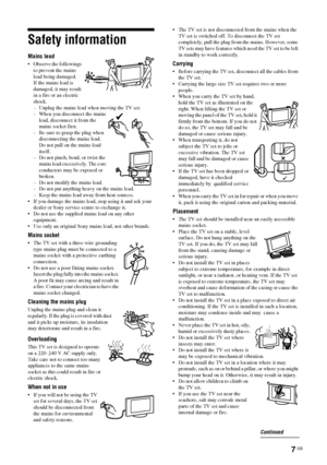 Page 7
7 GB
KDL-46/40/32V2510
2-894-287-12(1)
Safety information
Mains lead
• Observe the followings to prevent the mains 
lead being damaged.
If the mains lead is 
damaged, it may result 
in a fire or an electric 
shock.
– Unplug the mains lead when moving the TV set.
– When you disconnect the mains lead, disconnect it from the 
mains socket first.
– Be sure to grasp the plug when  disconnecting the mains lead. 
Do not pull on the mains lead 
itself.
– Do not pinch, bend, or twist the  mains lead excessively....