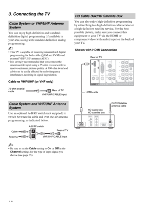 Page 1616 3. Connecting the TV
You can enjoy high-definition and standard-
definition digital programming (if available in 
your area) along with standard-definition analog 
programming.
~
 This TV is capable of receiving unscrambled digital 
programming for both cable (QAM and 8VSB) and 
external VHF/UHF antenna (ATSC).
 It is strongly recommended that you connect the 
antenna/cable input using a 75-ohm coaxial cable to 
receive optimum picture quality. A 300-ohm twin lead 
cable can be easily affected by...